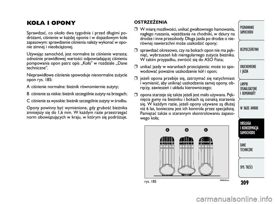 FIAT DOBLO COMBI 2010 Instrukcja obsługi (in Polish) 209
POZNAWANIE
SAMOCHODU
BEZPIECZEŃSTWO
URUCHOMIENIE
I JAZDA
LAMPKI
SYGNALIZACYJNE
I KOMUNIKATY
W RAZIE AWARII
OBSŁUGA
I KONSERWACJA
SAMOCHODU
DANE
TECHNICZNE
SPIS TREŚCI
OSTRZEŻENIA
❒W m FIAT DOBLO COMBI 2010 Instrukcja obsługi (in Polish) 209
POZNAWANIE
SAMOCHODU
BEZPIECZEŃSTWO
URUCHOMIENIE
I JAZDA
LAMPKI
SYGNALIZACYJNE
I KOMUNIKATY
W RAZIE AWARII
OBSŁUGA
I KONSERWACJA
SAMOCHODU
DANE
TECHNICZNE
SPIS TREŚCI
OSTRZEŻENIA
❒W m