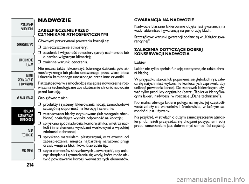 FIAT DOBLO COMBI 2010 Instrukcja obsługi (in Polish) 214
GWARANCJA NA NADWOZIE
Nadwozie blaszane lakierowane objęte jest gwarancją na
wady lakiernicze i gwarancją na perforację blach.
Szczegółowe warunki gwarancji podane są w „Książce gwa-
r FIAT DOBLO COMBI 2010 Instrukcja obsługi (in Polish) 214
GWARANCJA NA NADWOZIE
Nadwozie blaszane lakierowane objęte jest gwarancją na
wady lakiernicze i gwarancją na perforację blach.
Szczegółowe warunki gwarancji podane są w „Książce gwa-
r