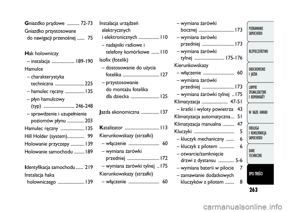FIAT DOBLO COMBI 2010 Instrukcja obsługi (in Polish) 263
POZNAWANIE
SAMOCHODU
BEZPIECZEŃSTWO
URUCHOMIENIE
I JAZDA
LAMPKI
SYGNALIZACYJNE
I KOMUNIKATY
W RAZIE AWARII
OBSŁUGA
I KONSERWACJA
SAMOCHODU
DANE
TECHNICZNE
SPIS TREŚCI
Instalacja urządze FIAT DOBLO COMBI 2010 Instrukcja obsługi (in Polish) 263
POZNAWANIE
SAMOCHODU
BEZPIECZEŃSTWO
URUCHOMIENIE
I JAZDA
LAMPKI
SYGNALIZACYJNE
I KOMUNIKATY
W RAZIE AWARII
OBSŁUGA
I KONSERWACJA
SAMOCHODU
DANE
TECHNICZNE
SPIS TREŚCI
Instalacja urządze