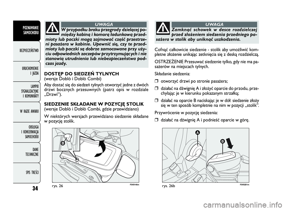 FIAT DOBLO COMBI 2009 Instrukcja obsługi (in Polish) 34
F0V0146mrys. 26
POZNAWANIE
SAMOCHODU
BEZPIECZEŃSTWO
URUCHOMIENIE
IJAZDA
LAMPKI
SYGNALIZACYJNE
I KOMUNIKATY
W RAZIE AWARII
OBSŁUGA
I KONSERWACJA
SAMOCHODU
DANE
TECHNICZNE
SPIS TREŚCI
W przypadku FIAT DOBLO COMBI 2009 Instrukcja obsługi (in Polish) 34
F0V0146mrys. 26
POZNAWANIE
SAMOCHODU
BEZPIECZEŃSTWO
URUCHOMIENIE
IJAZDA
LAMPKI
SYGNALIZACYJNE
I KOMUNIKATY
W RAZIE AWARII
OBSŁUGA
I KONSERWACJA
SAMOCHODU
DANE
TECHNICZNE
SPIS TREŚCI
W przypadku