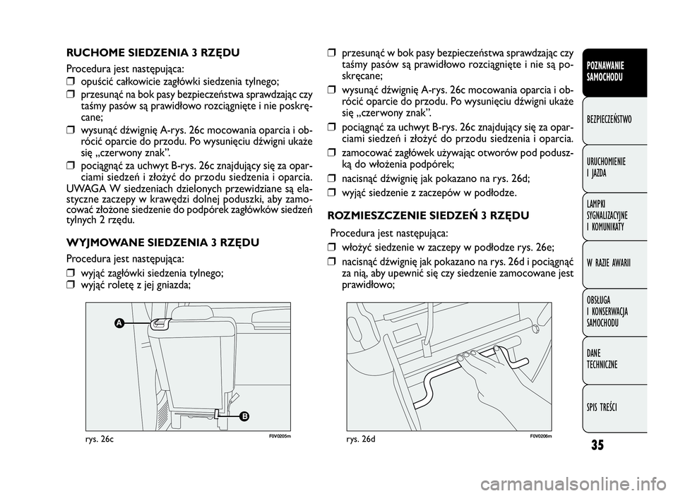 FIAT DOBLO COMBI 2009 Instrukcja obsługi (in Polish) 35
POZNAWANIE
SAMOCHODU
BEZPIECZEŃSTWO
URUCHOMIENIE
IJAZDA
LAMPKI
SYGNALIZACYJNE
I KOMUNIKATY
W RAZIE AWARII
OBSŁUGA
I KONSERWACJA
SAMOCHODU
DANE
TECHNICZNE
SPIS TREŚCI
RUCHOME SIEDZENIA 3 RZĘDU
P FIAT DOBLO COMBI 2009 Instrukcja obsługi (in Polish) 35
POZNAWANIE
SAMOCHODU
BEZPIECZEŃSTWO
URUCHOMIENIE
IJAZDA
LAMPKI
SYGNALIZACYJNE
I KOMUNIKATY
W RAZIE AWARII
OBSŁUGA
I KONSERWACJA
SAMOCHODU
DANE
TECHNICZNE
SPIS TREŚCI
RUCHOME SIEDZENIA 3 RZĘDU
P