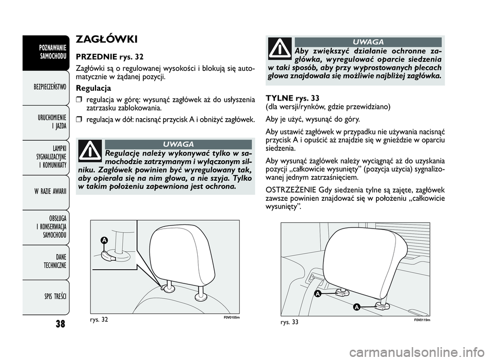 FIAT DOBLO COMBI 2009 Instrukcja obsługi (in Polish) 38
POZNAWANIE
SAMOCHODU
BEZPIECZEŃSTWO
URUCHOMIENIE
IJAZDA
LAMPKI
SYGNALIZACYJNE
I KOMUNIKATY
W RAZIE AWARII
OBSŁUGA
I KONSERWACJA
SAMOCHODU
DANE
TECHNICZNE
SPIS TREŚCI
TYLNE rys. 33
(dla wersji/ry FIAT DOBLO COMBI 2009 Instrukcja obsługi (in Polish) 38
POZNAWANIE
SAMOCHODU
BEZPIECZEŃSTWO
URUCHOMIENIE
IJAZDA
LAMPKI
SYGNALIZACYJNE
I KOMUNIKATY
W RAZIE AWARII
OBSŁUGA
I KONSERWACJA
SAMOCHODU
DANE
TECHNICZNE
SPIS TREŚCI
TYLNE rys. 33
(dla wersji/ry