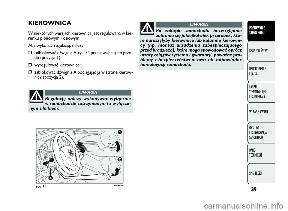 FIAT DOBLO COMBI 2009 Instrukcja obsługi (in Polish) 39
POZNAWANIE
SAMOCHODU
BEZPIECZEŃSTWO
URUCHOMIENIE
IJAZDA
LAMPKI
SYGNALIZACYJNE
I KOMUNIKATY
W RAZIE AWARII
OBSŁUGA
I KONSERWACJA
SAMOCHODU
DANE
TECHNICZNE
SPIS TREŚCI
F0V0014mrys. 34
KIEROWNICA
W FIAT DOBLO COMBI 2009 Instrukcja obsługi (in Polish) 39
POZNAWANIE
SAMOCHODU
BEZPIECZEŃSTWO
URUCHOMIENIE
IJAZDA
LAMPKI
SYGNALIZACYJNE
I KOMUNIKATY
W RAZIE AWARII
OBSŁUGA
I KONSERWACJA
SAMOCHODU
DANE
TECHNICZNE
SPIS TREŚCI
F0V0014mrys. 34
KIEROWNICA
W