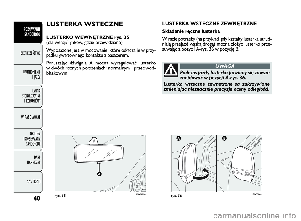 FIAT DOBLO COMBI 2010 Instrukcja obsługi (in Polish) 40
POZNAWANIE
SAMOCHODU
BEZPIECZEŃSTWO
URUCHOMIENIE
IJAZDA
LAMPKI
SYGNALIZACYJNE
I KOMUNIKATY
W RAZIE AWARII
OBSŁUGA
I KONSERWACJA
SAMOCHODU
DANE
TECHNICZNE
SPIS TREŚCI
F0V0125mrys. 35F0V0084mrys. FIAT DOBLO COMBI 2010 Instrukcja obsługi (in Polish) 40
POZNAWANIE
SAMOCHODU
BEZPIECZEŃSTWO
URUCHOMIENIE
IJAZDA
LAMPKI
SYGNALIZACYJNE
I KOMUNIKATY
W RAZIE AWARII
OBSŁUGA
I KONSERWACJA
SAMOCHODU
DANE
TECHNICZNE
SPIS TREŚCI
F0V0125mrys. 35F0V0084mrys.