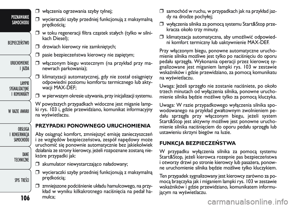 FIAT DOBLO COMBI 2011  Instrukcja obsługi (in Polish) ❒samochód w ruchu, w przypadkach jak na przykład jaz-
dy na drodze pochyłej;
❒wyłączenia silnika za pomocą systemu Start&Stop prze-
kracza około trzy minuty.
❒klimatyzacja automatyczna, a