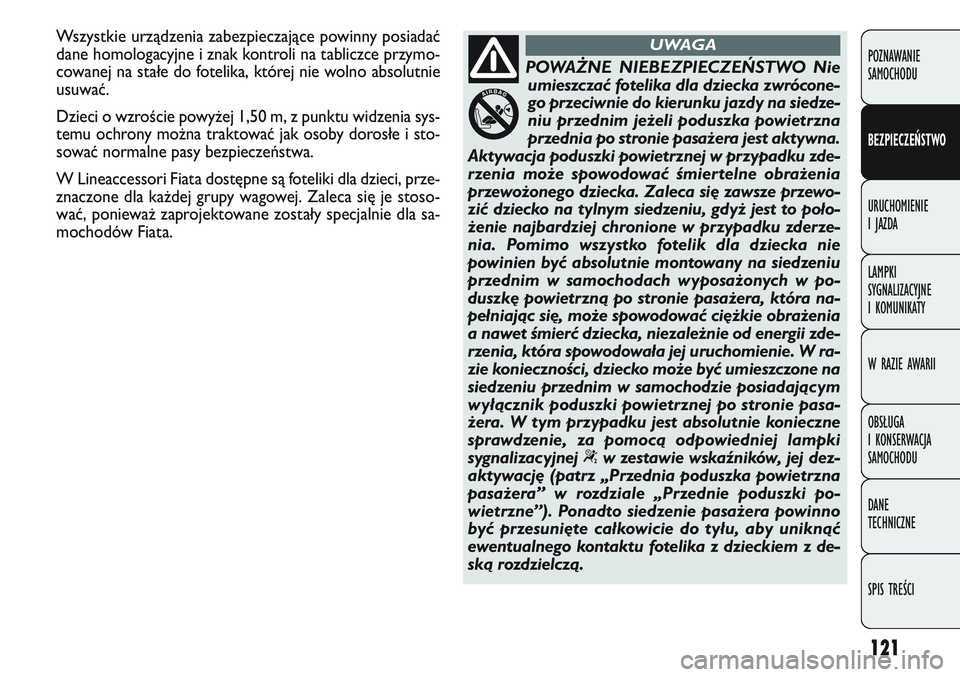 FIAT DOBLO COMBI 2011 Instrukcja obsługi (in Polish) 121
POZNAWANIE
SAMOCHODU
BEZPIECZEŃSTWO
URUCHOMIENIE
I JAZDA
LAMPKI
SYGNALIZACYJNE
I KOMUNIKATY
W RAZIE AWARII
OBSŁUGA
I KONSERWACJA
SAMOCHODU
DANE
TECHNICZNE
SPIS TREŚCI
POWAŻNE NIEBEZPIEC FIAT DOBLO COMBI 2011 Instrukcja obsługi (in Polish) 121
POZNAWANIE
SAMOCHODU
BEZPIECZEŃSTWO
URUCHOMIENIE
I JAZDA
LAMPKI
SYGNALIZACYJNE
I KOMUNIKATY
W RAZIE AWARII
OBSŁUGA
I KONSERWACJA
SAMOCHODU
DANE
TECHNICZNE
SPIS TREŚCI
POWAŻNE NIEBEZPIEC