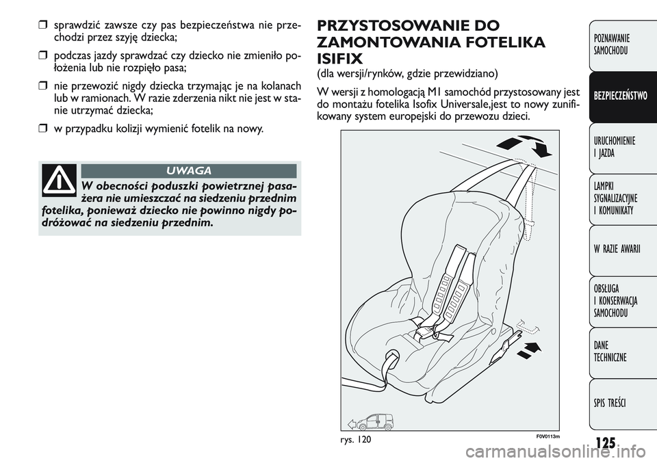 FIAT DOBLO COMBI 2011 Instrukcja obsługi (in Polish) 125
POZNAWANIE
SAMOCHODU
BEZPIECZEŃSTWO
URUCHOMIENIE
I JAZDA
LAMPKI
SYGNALIZACYJNE
I KOMUNIKATY
W RAZIE AWARII
OBSŁUGA
I KONSERWACJA
SAMOCHODU
DANE
TECHNICZNE
SPIS TREŚCI
❒sprawdzić zawsz FIAT DOBLO COMBI 2011 Instrukcja obsługi (in Polish) 125
POZNAWANIE
SAMOCHODU
BEZPIECZEŃSTWO
URUCHOMIENIE
I JAZDA
LAMPKI
SYGNALIZACYJNE
I KOMUNIKATY
W RAZIE AWARII
OBSŁUGA
I KONSERWACJA
SAMOCHODU
DANE
TECHNICZNE
SPIS TREŚCI
❒sprawdzić zawsz