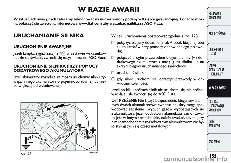 FIAT DOBLO COMBI 2011 Instrukcja obsługi (in Polish) 155
F0V0147mrys. 128
POZNAWANIE
SAMOCHODU
BEZPIECZEŃSTWO
URUCHOMIENIE
I JAZDA
LAMPKI
SYGNALIZACYJNE
I KOMUNIKATY
W RAZIE AWARII
OBSŁUGA
I KONSERWACJA
SAMOCHODU
DANE
TECHNICZNE
SPIS TREŚCI
UR FIAT DOBLO COMBI 2011 Instrukcja obsługi (in Polish) 155
F0V0147mrys. 128
POZNAWANIE
SAMOCHODU
BEZPIECZEŃSTWO
URUCHOMIENIE
I JAZDA
LAMPKI
SYGNALIZACYJNE
I KOMUNIKATY
W RAZIE AWARII
OBSŁUGA
I KONSERWACJA
SAMOCHODU
DANE
TECHNICZNE
SPIS TREŚCI
UR