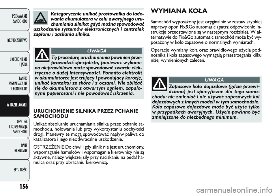 FIAT DOBLO COMBI 2011 Instrukcja obsługi (in Polish) 156
POZNAWANIE SAMOCHODU
BEZPIECZEŃSTWO URUCHOMIENIE I JAZDA
LAMPKI
SYGNALIZACYJNE I KOMUNIKATY
W RAZIE AWARII
OBSŁUGA
I KONSERWACJA SAMOCHODU
DANE
TECHNICZNE
SPIS TREŚCI
Kategorycznie unika FIAT DOBLO COMBI 2011 Instrukcja obsługi (in Polish) 156
POZNAWANIE SAMOCHODU
BEZPIECZEŃSTWO URUCHOMIENIE I JAZDA
LAMPKI
SYGNALIZACYJNE I KOMUNIKATY
W RAZIE AWARII
OBSŁUGA
I KONSERWACJA SAMOCHODU
DANE
TECHNICZNE
SPIS TREŚCI
Kategorycznie unika