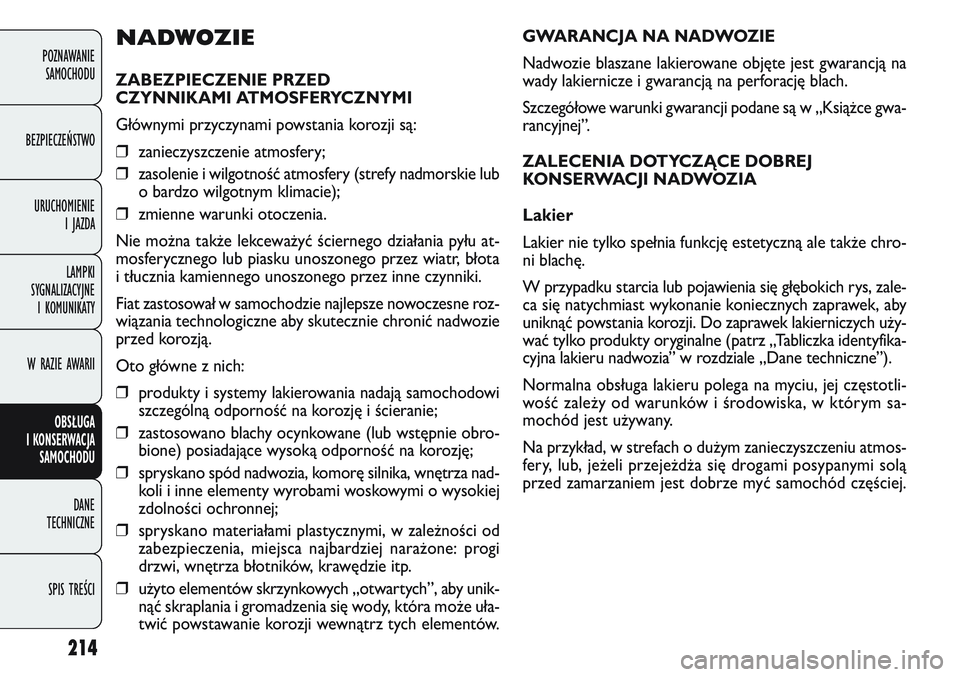 FIAT DOBLO COMBI 2011 Instrukcja obsługi (in Polish) 214
GWARANCJA NA NADWOZIE
Nadwozie blaszane lakierowane objęte jest gwarancją na
wady lakiernicze i gwarancją na perforację blach.
Szczegółowe warunki gwarancji podane są w „Ksią\bce gwa-
r FIAT DOBLO COMBI 2011 Instrukcja obsługi (in Polish) 214
GWARANCJA NA NADWOZIE
Nadwozie blaszane lakierowane objęte jest gwarancją na
wady lakiernicze i gwarancją na perforację blach.
Szczegółowe warunki gwarancji podane są w „Ksią\bce gwa-
r