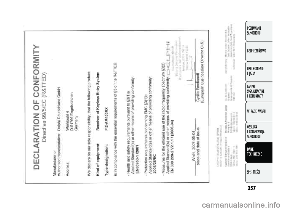 FIAT DOBLO COMBI 2011 Instrukcja obsługi (in Polish) 257
POZNAWANIE
SAMOCHODU
BEZPIECZEŃSTWO
URUCHOMIENIE
I JAZDA
LAMPKI
SYGNALIZACYJNE
I KOMUNIKATY
W RAZIE AWARII
OBSŁUGA
I KONSERWACJA
SAMOCHODU
DANE
TECHNICZNE
SPIS TREŚCI
219-260 DOBLO LUM P FIAT DOBLO COMBI 2011 Instrukcja obsługi (in Polish) 257
POZNAWANIE
SAMOCHODU
BEZPIECZEŃSTWO
URUCHOMIENIE
I JAZDA
LAMPKI
SYGNALIZACYJNE
I KOMUNIKATY
W RAZIE AWARII
OBSŁUGA
I KONSERWACJA
SAMOCHODU
DANE
TECHNICZNE
SPIS TREŚCI
219-260 DOBLO LUM P