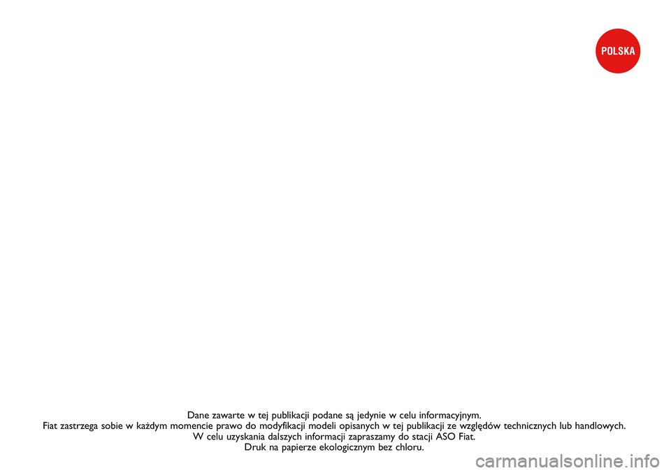 FIAT DOBLO COMBI 2011 Instrukcja obsługi (in Polish) Dane zawarte w tej publikacji podane sà jedynie w celu informacyjnym.\
Fiat zastrzega sobie w ka˝dym momencie prawo do modyfikacji modeli op\
isanych w tej publikacji ze wzgl´dów technicznych lu FIAT DOBLO COMBI 2011 Instrukcja obsługi (in Polish) Dane zawarte w tej publikacji podane sà jedynie w celu informacyjnym.\
Fiat zastrzega sobie w ka˝dym momencie prawo do modyfikacji modeli op\
isanych w tej publikacji ze wzgl´dów technicznych lu