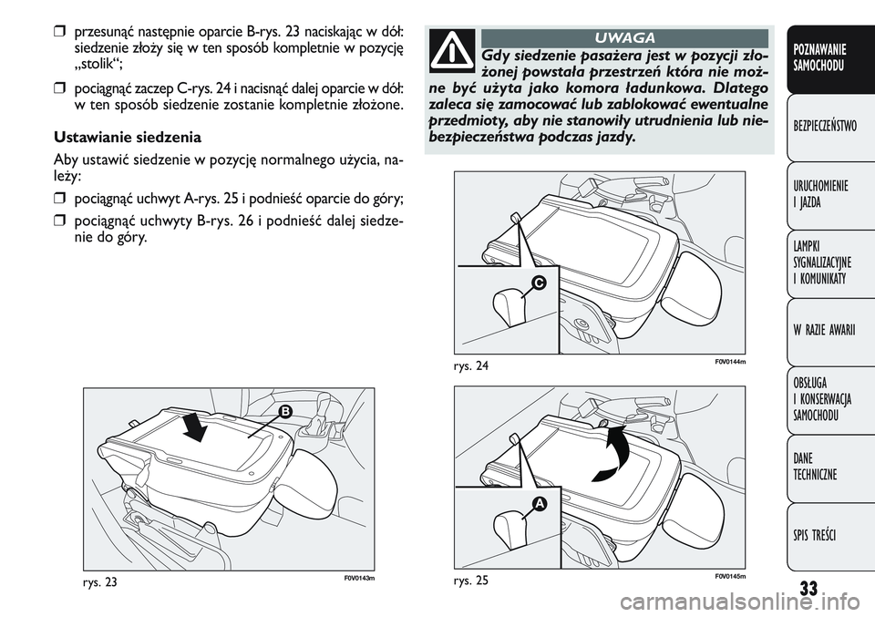 FIAT DOBLO COMBI 2011 Instrukcja obsługi (in Polish) 33
F0V0143mrys. 23
F0V0144mrys. 24
POZNAWANIE
SAMOCHODU
BEZPIECZEŃSTWO
URUCHOMIENIE
IJAZDA
LAMPKI
SYGNALIZACYJNE
I KOMUNIKATY
W RAZIE AWARII
OBSŁUGA
I KONSERWACJA
SAMOCHODU
DANE
TECHNICZNE
SPIS TRE FIAT DOBLO COMBI 2011 Instrukcja obsługi (in Polish) 33
F0V0143mrys. 23
F0V0144mrys. 24
POZNAWANIE
SAMOCHODU
BEZPIECZEŃSTWO
URUCHOMIENIE
IJAZDA
LAMPKI
SYGNALIZACYJNE
I KOMUNIKATY
W RAZIE AWARII
OBSŁUGA
I KONSERWACJA
SAMOCHODU
DANE
TECHNICZNE
SPIS TRE
