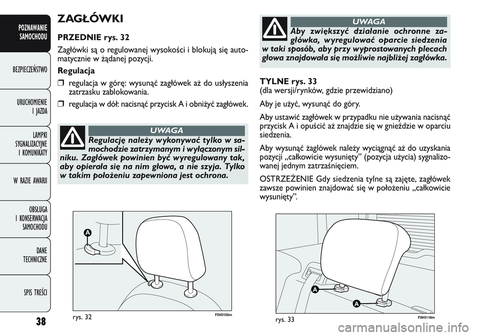 FIAT DOBLO COMBI 2011 Instrukcja obsługi (in Polish) 38
POZNAWANIE SAMOCHODU
BEZPIECZEŃSTWO
URUCHOMIENIE I JAZDA
LAMPKI
SYGNALIZACYJNE I KOMUNIKATY
W RAZIE AWARII
OBSŁUGA
I KONSERWACJA SAMOCHODU
DANE
TECHNICZNE
SPIS TREŚCI
TYLNE rys. 33
(dla we FIAT DOBLO COMBI 2011 Instrukcja obsługi (in Polish) 38
POZNAWANIE SAMOCHODU
BEZPIECZEŃSTWO
URUCHOMIENIE I JAZDA
LAMPKI
SYGNALIZACYJNE I KOMUNIKATY
W RAZIE AWARII
OBSŁUGA
I KONSERWACJA SAMOCHODU
DANE
TECHNICZNE
SPIS TREŚCI
TYLNE rys. 33
(dla we