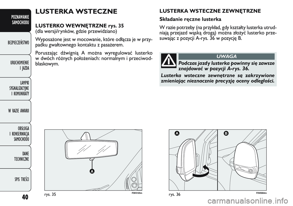 FIAT DOBLO COMBI 2011 Instrukcja obsługi (in Polish) 40
POZNAWANIE SAMOCHODU
BEZPIECZEŃSTWO
URUCHOMIENIE I JAZDA
LAMPKI
SYGNALIZACYJNE I KOMUNIKATY
W RAZIE AWARII
OBSŁUGA
I KONSERWACJA SAMOCHODU
DANE
TECHNICZNE
SPIS TREŚCI
F0V0125mrys. 35F0V008 FIAT DOBLO COMBI 2011 Instrukcja obsługi (in Polish) 40
POZNAWANIE SAMOCHODU
BEZPIECZEŃSTWO
URUCHOMIENIE I JAZDA
LAMPKI
SYGNALIZACYJNE I KOMUNIKATY
W RAZIE AWARII
OBSŁUGA
I KONSERWACJA SAMOCHODU
DANE
TECHNICZNE
SPIS TREŚCI
F0V0125mrys. 35F0V008
