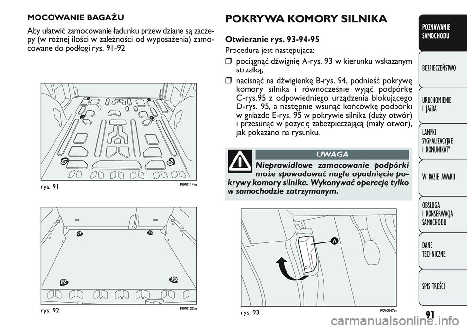 FIAT DOBLO COMBI 2011 Instrukcja obsługi (in Polish) 91
POZNAWANIE
SAMOCHODU
BEZPIECZEŃSTWO
URUCHOMIENIE
I JAZDA
LAMPKI
SYGNALIZACYJNE
I KOMUNIKATY
W RAZIE AWARII
OBSŁUGA
I KONSERWACJA
SAMOCHODU
DANE
TECHNICZNE
SPIS TREŚCI
F0V 0122mrys. 92
F 0 FIAT DOBLO COMBI 2011 Instrukcja obsługi (in Polish) 91
POZNAWANIE
SAMOCHODU
BEZPIECZEŃSTWO
URUCHOMIENIE
I JAZDA
LAMPKI
SYGNALIZACYJNE
I KOMUNIKATY
W RAZIE AWARII
OBSŁUGA
I KONSERWACJA
SAMOCHODU
DANE
TECHNICZNE
SPIS TREŚCI
F0V 0122mrys. 92
F 0