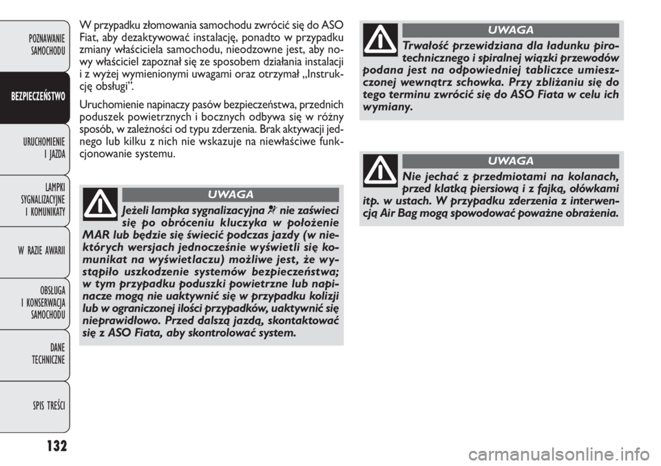 FIAT DOBLO COMBI 2014 Instrukcja obsługi (in Polish) 132
W przypadku złomowania samochodu zwrócić się do ASO
Fiat, aby dezaktywować instalację, ponadto w przypadku
zmiany właściciela samochodu, nieodzowne jest, aby no-
wy właściciel zapoznał FIAT DOBLO COMBI 2014 Instrukcja obsługi (in Polish) 132
W przypadku złomowania samochodu zwrócić się do ASO
Fiat, aby dezaktywować instalację, ponadto w przypadku
zmiany właściciela samochodu, nieodzowne jest, aby no-
wy właściciel zapoznał