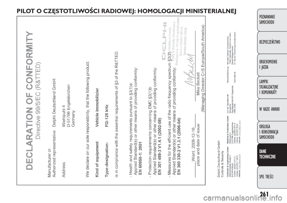 FIAT DOBLO COMBI 2014 Instrukcja obsługi (in Polish) 261
POZNAWANIE
SAMOCHODU
BEZPIECZEŃSTWO
URUCHOMIENIE
I JAZDA
LAMPKI
SYGNALIZACYJNE
I KOMUNIKATY
W RAZIE AWARII
OBSŁUGA
I KONSERWACJA
SAMOCHODU
DANE
TECHNICZNE
SPIS TREŚCI
PILOT O CZĘSTOTLIW FIAT DOBLO COMBI 2014 Instrukcja obsługi (in Polish) 261
POZNAWANIE
SAMOCHODU
BEZPIECZEŃSTWO
URUCHOMIENIE
I JAZDA
LAMPKI
SYGNALIZACYJNE
I KOMUNIKATY
W RAZIE AWARII
OBSŁUGA
I KONSERWACJA
SAMOCHODU
DANE
TECHNICZNE
SPIS TREŚCI
PILOT O CZĘSTOTLIW