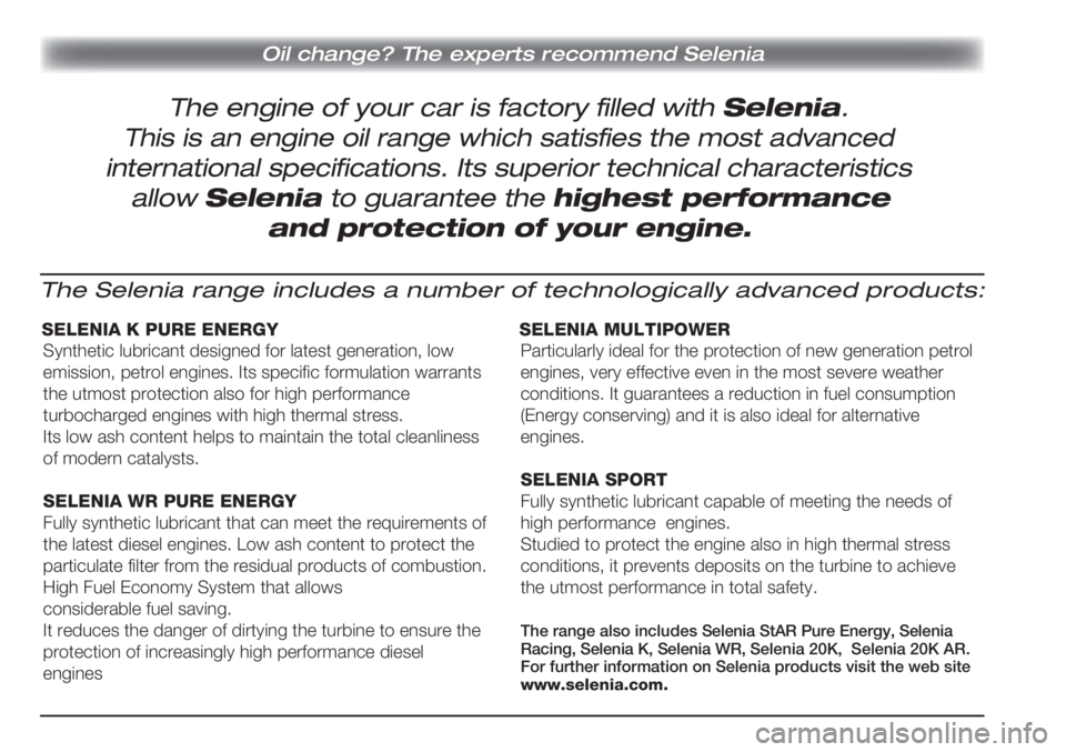 FIAT DOBLO COMBI 2013  Instrukcja obsługi (in Polish) The engine of your car is factory filled with Selenia.
Oil change? The experts recommend Selenia
This is an engine oil range which satisfies the most advanced
international specifications. Its superio
