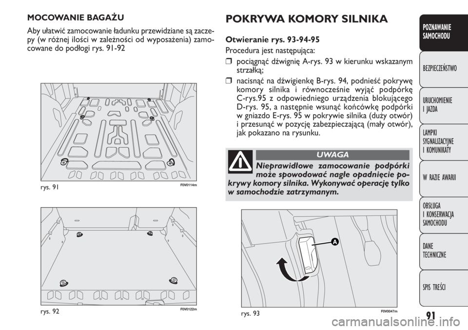 FIAT DOBLO COMBI 2012 Instrukcja obsługi (in Polish) 91
POZNAWANIE
SAMOCHODU
BEZPIECZEŃSTWO
URUCHOMIENIE
I JAZDA
LAMPKI
SYGNALIZACYJNE
I KOMUNIKATY
W RAZIE AWARII
OBSŁUGA
I KONSERWACJA
SAMOCHODU
DANE
TECHNICZNE
SPIS TREŚCI
F0V0122mrys. 92
F0V0 FIAT DOBLO COMBI 2012 Instrukcja obsługi (in Polish) 91
POZNAWANIE
SAMOCHODU
BEZPIECZEŃSTWO
URUCHOMIENIE
I JAZDA
LAMPKI
SYGNALIZACYJNE
I KOMUNIKATY
W RAZIE AWARII
OBSŁUGA
I KONSERWACJA
SAMOCHODU
DANE
TECHNICZNE
SPIS TREŚCI
F0V0122mrys. 92
F0V0