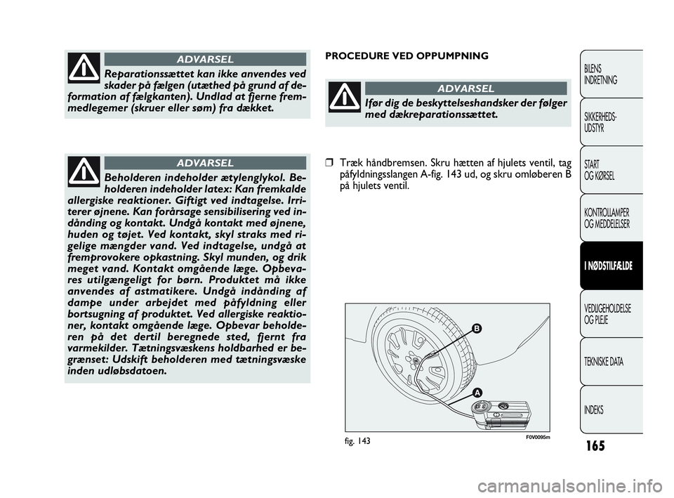 FIAT DOBLO COMBI 2010  Brugs- og vedligeholdelsesvejledning (in Danish) 165
F0V0095mfig. 143
PROCEDURE VED OPPUMPNING
BILENS
INDRETNING
SIKKERHEDS-
UDSTYR
STA R T
OG KØRSEL
KONTROLLAMPER
OG MEDDELELSER
I NØDSTILFÆLDE
VEDLIGEHOLDELSE
OG PLEJE
TEKNISKE DATA
INDEKS
Repara