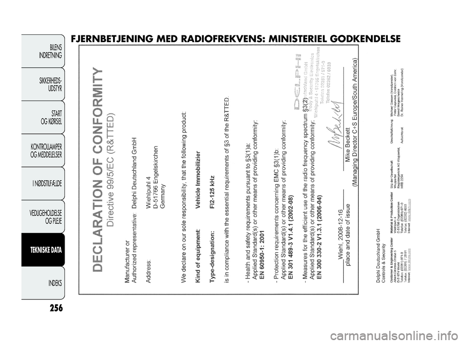 FIAT DOBLO COMBI 2010 Brugs- og vedligeholdelsesvejledning (in Danish) 256
BILENS
INDRETNING
SIKKERHEDS-
UDSTYR
STA R T
OG KØRSEL
KONTROLLAMPER
OG MEDDELELSER
I NØDSTILFÆLDE
VEDLIGEHOLDELSE
OG PLEJE
TEKNISKE DATA
INDEKS
FJERNBETJENING MED RADIOFREKVENS: MINISTERIEL GO FIAT DOBLO COMBI 2010 Brugs- og vedligeholdelsesvejledning (in Danish) 256
BILENS
INDRETNING
SIKKERHEDS-
UDSTYR
STA R T
OG KØRSEL
KONTROLLAMPER
OG MEDDELELSER
I NØDSTILFÆLDE
VEDLIGEHOLDELSE
OG PLEJE
TEKNISKE DATA
INDEKS
FJERNBETJENING MED RADIOFREKVENS: MINISTERIEL GO