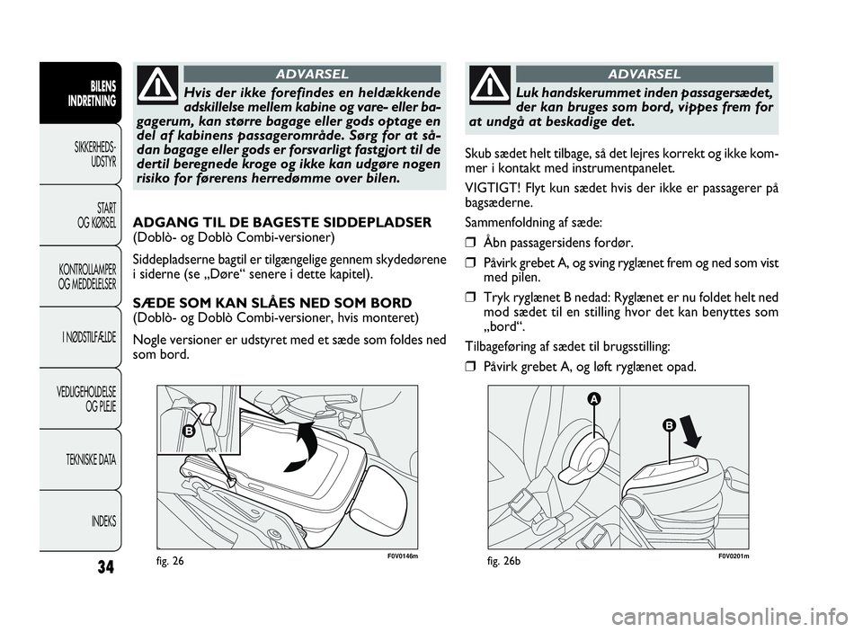 FIAT DOBLO COMBI 2010 Brugs- og vedligeholdelsesvejledning (in Danish) 34
F0V0146mfig. 26
BILENS
INDRETNING
SIKKERHEDS-
UDSTYR
START
OG KØRSEL
KONTROLLAMPER
OG MEDDELELSER
I NØDSTILFÆLDE
VEDLIGEHOLDELSE
OG PLEJE
TEKNISKE DATA
INDEKS
Hvis der ikke forefindes en heldæk FIAT DOBLO COMBI 2010 Brugs- og vedligeholdelsesvejledning (in Danish) 34
F0V0146mfig. 26
BILENS
INDRETNING
SIKKERHEDS-
UDSTYR
START
OG KØRSEL
KONTROLLAMPER
OG MEDDELELSER
I NØDSTILFÆLDE
VEDLIGEHOLDELSE
OG PLEJE
TEKNISKE DATA
INDEKS
Hvis der ikke forefindes en heldæk
