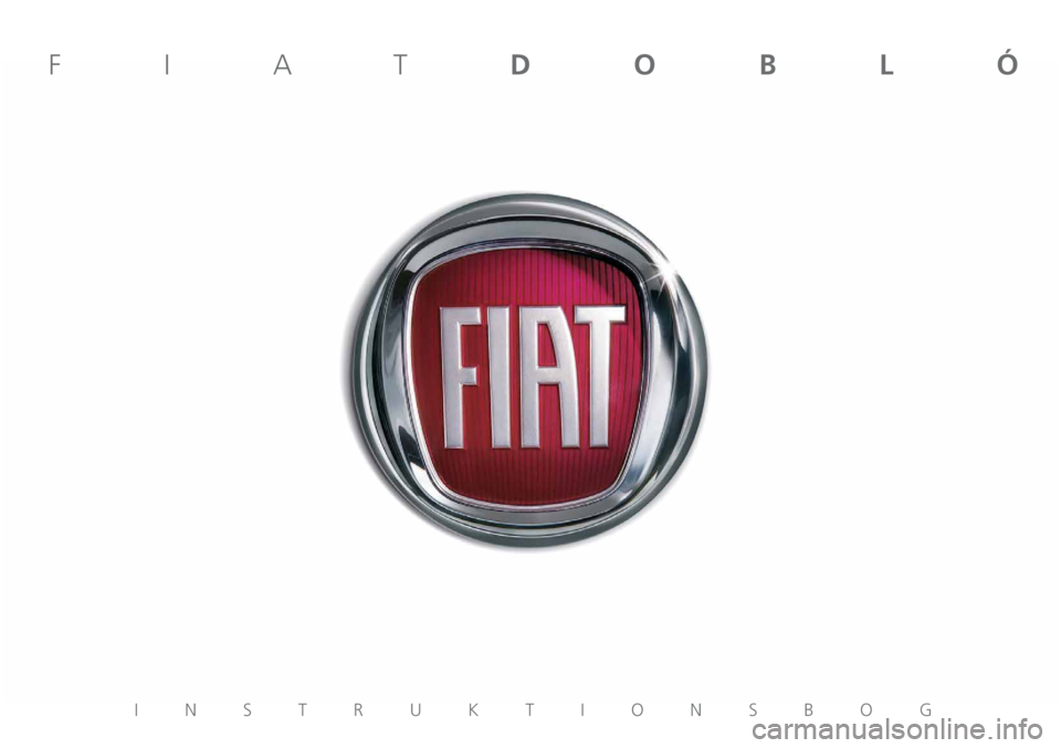 FIAT DOBLO COMBI 2012 Brugs- og vedligeholdelsesvejledning (in Danish) INSTRUKTIONSBOG
FIATDOBLÓ FIAT DOBLO COMBI 2012 Brugs- og vedligeholdelsesvejledning (in Danish) INSTRUKTIONSBOG
FIATDOBLÓ