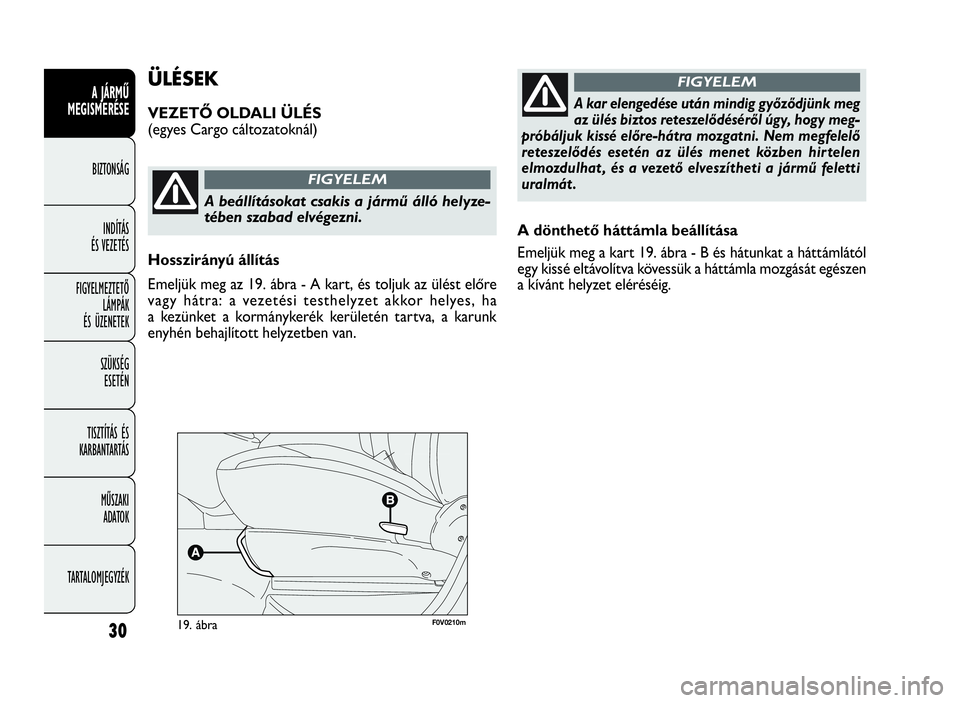 FIAT DOBLO COMBI 2009 Kezelési és karbantartási útmutató (in Hungarian) 30
A JÁRMŰ
MEGISMERÉSE
BIZTONSÁG
INDÍTÁS
ÉS VEZETÉS
FIGYELMEZTETŐ
LÁMPÁK
ÉS ÜZENETEK
SZÜKSÉG
ESETÉN
TISZTÍTÁS ÉS
KARBANTARTÁS
MŰSZAKI
ADATOK
TARTALOMJEGYZÉK
A dönthető háttám FIAT DOBLO COMBI 2009 Kezelési és karbantartási útmutató (in Hungarian) 30
A JÁRMŰ
MEGISMERÉSE
BIZTONSÁG
INDÍTÁS
ÉS VEZETÉS
FIGYELMEZTETŐ
LÁMPÁK
ÉS ÜZENETEK
SZÜKSÉG
ESETÉN
TISZTÍTÁS ÉS
KARBANTARTÁS
MŰSZAKI
ADATOK
TARTALOMJEGYZÉK
A dönthető háttám