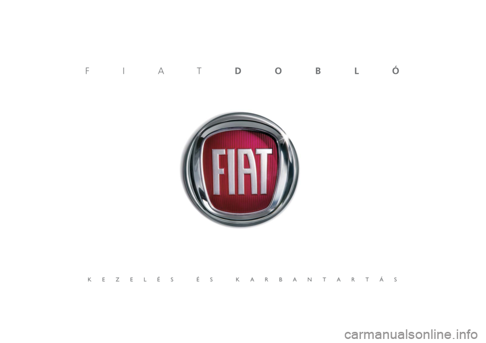 FIAT DOBLO COMBI 2011 Kezelési és karbantartási útmutató (in Hungarian) KEZELÉS ÉS KARBANTARTÁSFIATDOBLÓ FIAT DOBLO COMBI 2011 Kezelési és karbantartási útmutató (in Hungarian) KEZELÉS ÉS KARBANTARTÁSFIATDOBLÓ