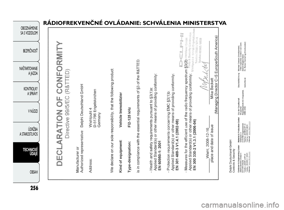 FIAT DOBLO COMBI 2010 Návod na použitie a údržbu (in Slovak) 256
OBOZNÁMENIE
SA S VOZIDLOM
BEZPEČNOSŤ
NAŠTARTOVANIE
A JAZDA
KONTROLKY
A SPRÁVY
V NÚDZI
ÚDRŽBA
A STAROSTLIVOS
TECHNICKÉ
ÚDAJE
OBSAH
RÁDIOFREKVENČNÉ OVLÁDANIE: SCHVÁLENIA MINISTERS FIAT DOBLO COMBI 2010 Návod na použitie a údržbu (in Slovak) 256
OBOZNÁMENIE
SA S VOZIDLOM
BEZPEČNOSŤ
NAŠTARTOVANIE
A JAZDA
KONTROLKY
A SPRÁVY
V NÚDZI
ÚDRŽBA
A STAROSTLIVOS
TECHNICKÉ
ÚDAJE
OBSAH
RÁDIOFREKVENČNÉ OVLÁDANIE: SCHVÁLENIA MINISTERS