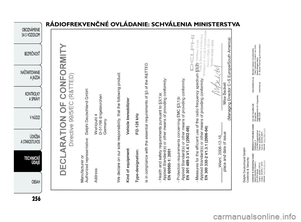 FIAT DOBLO COMBI 2010  Návod na použitie a údržbu (in Slovak) 256
OBOZNÁMENIE
SA S VOZIDLOM
BEZPEČNOSŤ
NAŠTARTOVANIE 
A JAZDA
KONTROLKY 
A SPRÁVY
V NÚDZI
ÚDRŽBA 
A STAROSTLIVOS
TECHNICKÉ 
ÚDAJE
OBSAH
RÁDIOFREKVENČNÉ OVLÁDANIE: SCHVÁLENIA MINISTERS