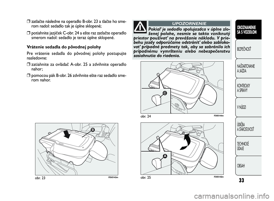 FIAT DOBLO COMBI 2010 Návod na použitie a údržbu (in Slovak) 33F0V0143mobr. 23
F0V0144mobr. 24
OBOZNAMENIE
SA S VOZIDLOM
BEZPEČNOSŤ
NAŠTARTOVANIE
A JAZDA
KONTROLKY
A SPRÁVY
VNÚDZI
ÚDRŽBA
A STAROSTLIVOSŤ
TECHNICKÉ
ÚDAJE
OBSAH
❒zatlačte následne na FIAT DOBLO COMBI 2010 Návod na použitie a údržbu (in Slovak) 33F0V0143mobr. 23
F0V0144mobr. 24
OBOZNAMENIE
SA S VOZIDLOM
BEZPEČNOSŤ
NAŠTARTOVANIE
A JAZDA
KONTROLKY
A SPRÁVY
VNÚDZI
ÚDRŽBA
A STAROSTLIVOSŤ
TECHNICKÉ
ÚDAJE
OBSAH
❒zatlačte následne na