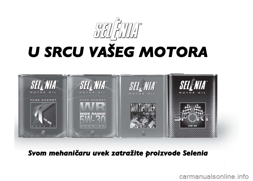 FIAT DOBLO COMBI 2013  Knjižica za upotrebu i održavanje (in Serbian) ®
Always ask your mechanic for 
®
In the heart of your engine.U SRCU VAŠEG MOTORA
Svom mehaničaru uvek zatražite proizvode Selenia 