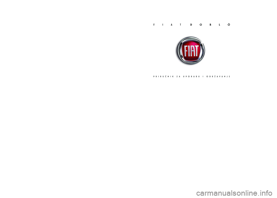 FIAT DOBLO COMBI 2013 Knjižica s uputama za uporabu i održavanje (in Croatian) AUTOCOMMERCE
d.o.o. Ekskluz ivni uvoz nik voz ila FIAT, LANCIA, ALFA ROMEO
Jablanska 80 • 10000 ZAGREB • Telefon: 01/38 69 000 FIAT DOBLO COMBI 2013 Knjižica s uputama za uporabu i održavanje (in Croatian) AUTOCOMMERCE
d.o.o. Ekskluz ivni uvoz nik voz ila FIAT, LANCIA, ALFA ROMEO
Jablanska 80 • 10000 ZAGREB • Telefon: 01/38 69 000