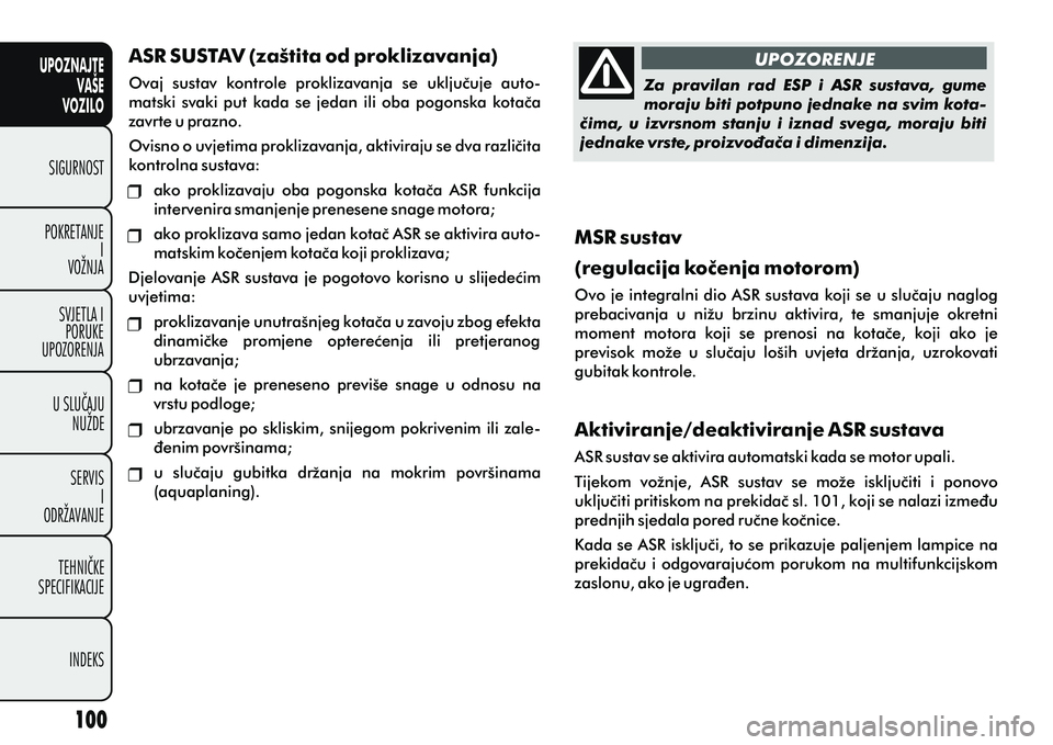 FIAT DOBLO COMBI 2012 Knjižica s uputama za uporabu i održavanje (in Croatian) UPOZNAJTEVAŠE
VOZILO
SIGURNOST
POKRETANJE I
VOŽNJA
SVJETLA I PORUKE
UPOZORENJA
U SLUÈAJU NUŽDE
SERVIS I
ODRŽAVANJE
TEHNIÈKE
SPECIFIKACIJE
INDEKS
UPOZORENJE
ASR SUSTAV (zaštita od proklizavanja) FIAT DOBLO COMBI 2012 Knjižica s uputama za uporabu i održavanje (in Croatian) UPOZNAJTEVAŠE
VOZILO
SIGURNOST
POKRETANJE I
VOŽNJA
SVJETLA I PORUKE
UPOZORENJA
U SLUÈAJU NUŽDE
SERVIS I
ODRŽAVANJE
TEHNIÈKE
SPECIFIKACIJE
INDEKS
UPOZORENJE
ASR SUSTAV (zaštita od proklizavanja)