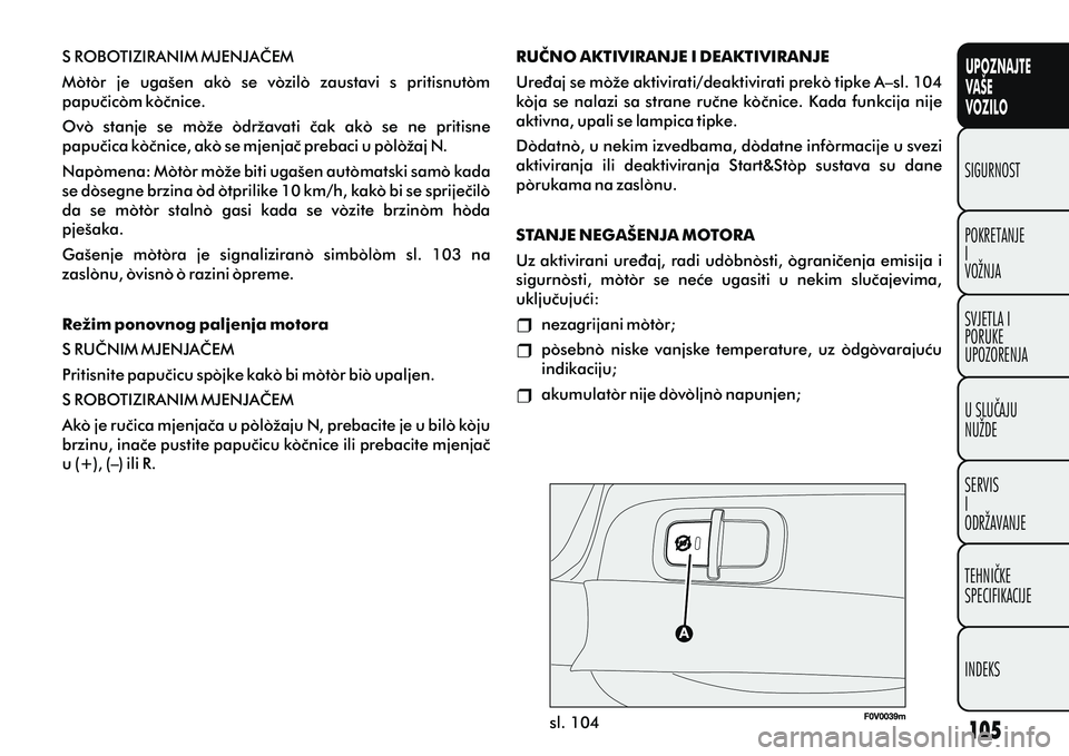 FIAT DOBLO COMBI 2010  Knjižica s uputama za uporabu i održavanje (in Croatian) UPOZNAJTE
VAŠE
VOZILO
POKRETANJE
I
VOŽNJA SIGURNOST
SVJETLA I
PORUKE
UPOZORENJA
U SLUÈAJU
NUŽDE
SERVIS
I
ODRŽAVANJE
TEHNIÈKE
SPECIFIKACIJE
INDEKS
S ROBOTIZIRANIM MJENJAÈEM
Motor  je  ugašen  a