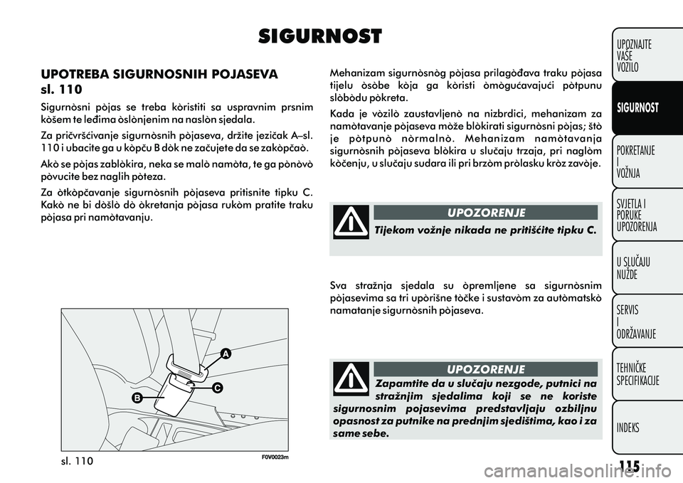 FIAT DOBLO COMBI 2012 Knjižica s uputama za uporabu i održavanje (in Croatian) POKRETANJE
I
VOŽNJA
SVJETLA I
PORUKE
UPOZORENJA
U SLUÈAJU
NUŽDE
SERVIS
I
ODRŽAVANJE
TEHNIÈKE
SPECIFIKACIJE
INDEKSUPOZNAJTE
VAŠE
VOZILO
SIGURNOST
SIGURNOST
UPOZORENJE
UPOZORENJE
sl. 110 Tijekom v FIAT DOBLO COMBI 2012 Knjižica s uputama za uporabu i održavanje (in Croatian) POKRETANJE
I
VOŽNJA
SVJETLA I
PORUKE
UPOZORENJA
U SLUÈAJU
NUŽDE
SERVIS
I
ODRŽAVANJE
TEHNIÈKE
SPECIFIKACIJE
INDEKSUPOZNAJTE
VAŠE
VOZILO
SIGURNOST
SIGURNOST
UPOZORENJE
UPOZORENJE
sl. 110 Tijekom v