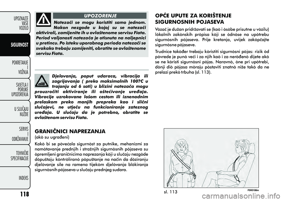 FIAT DOBLO COMBI 2012 Knjižica s uputama za uporabu i održavanje (in Croatian) POKRETANJEI
VOŽNJA
SVJETLA I PORUKE
UPOZORENJA
U SLUÈAJU NUŽDE
SERVIS I
ODRŽAVANJE
TEHNIÈKE
SPECIFIKACIJE
INDEKS
UPOZNAJTE
VAŠE
VOZILO
SIGURNOST
UPOZORENJE
sl. 113
GRANIÈNICI NAPREZANJA
(ako su FIAT DOBLO COMBI 2012 Knjižica s uputama za uporabu i održavanje (in Croatian) POKRETANJEI
VOŽNJA
SVJETLA I PORUKE
UPOZORENJA
U SLUÈAJU NUŽDE
SERVIS I
ODRŽAVANJE
TEHNIÈKE
SPECIFIKACIJE
INDEKS
UPOZNAJTE
VAŠE
VOZILO
SIGURNOST
UPOZORENJE
sl. 113
GRANIÈNICI NAPREZANJA
(ako su