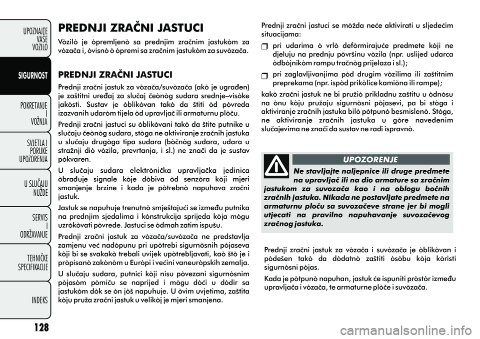 FIAT DOBLO COMBI 2012 Knjižica s uputama za uporabu i održavanje (in Croatian) POKRETANJEI
VOŽNJA
SVJETLA I PORUKE
UPOZORENJA
U SLUÈAJU NUŽDE
SERVIS I
ODRŽAVANJE
TEHNIÈKE
SPECIFIKACIJE
INDEKS
UPOZNAJTE
VAŠE
VOZILO
SIGURNOST
UPOZORENJE
Ne stavljajte naljepnice ili druge pre FIAT DOBLO COMBI 2012 Knjižica s uputama za uporabu i održavanje (in Croatian) POKRETANJEI
VOŽNJA
SVJETLA I PORUKE
UPOZORENJA
U SLUÈAJU NUŽDE
SERVIS I
ODRŽAVANJE
TEHNIÈKE
SPECIFIKACIJE
INDEKS
UPOZNAJTE
VAŠE
VOZILO
SIGURNOST
UPOZORENJE
Ne stavljajte naljepnice ili druge pre