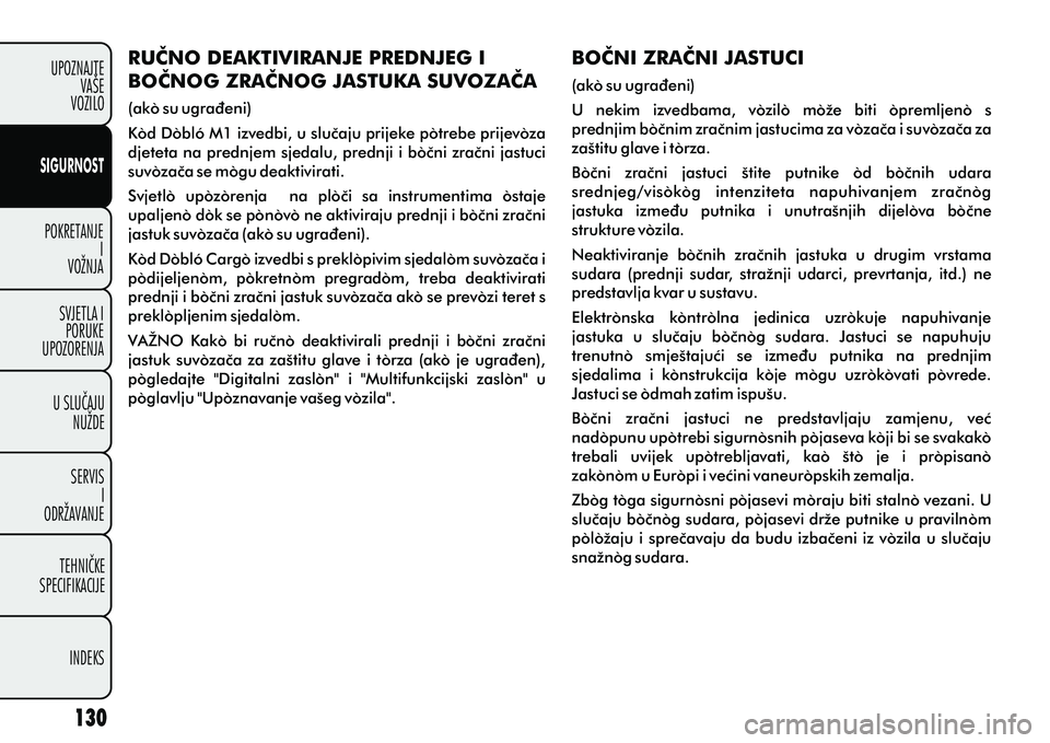 FIAT DOBLO COMBI 2012 Knjižica s uputama za uporabu i održavanje (in Croatian) POKRETANJEI
VOŽNJA
SVJETLA I PORUKE
UPOZORENJA
U SLUÈAJU NUŽDE
SERVIS I
ODRŽAVANJE
TEHNIÈKE
SPECIFIKACIJE
INDEKS
UPOZNAJTE
VAŠE
VOZILO
SIGURNOST
RUÈNO DEAKTIVIRANJE PREDNJEG I
BOÈNOG ZRAÈNOG FIAT DOBLO COMBI 2012 Knjižica s uputama za uporabu i održavanje (in Croatian) POKRETANJEI
VOŽNJA
SVJETLA I PORUKE
UPOZORENJA
U SLUÈAJU NUŽDE
SERVIS I
ODRŽAVANJE
TEHNIÈKE
SPECIFIKACIJE
INDEKS
UPOZNAJTE
VAŠE
VOZILO
SIGURNOST
RUÈNO DEAKTIVIRANJE PREDNJEG I
BOÈNOG ZRAÈNOG