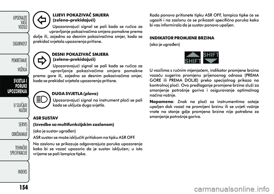 FIAT DOBLO COMBI 2012 Knjižica s uputama za uporabu i održavanje (in Croatian) U SLUÈAJUNUŽDE
SERVIS I
ODRŽAVANJE
TEHNIÈKE
SPECIFIKACIJE
INDEKS
UPOZNAJTE
VAŠE
VOZILO
SVJETLA I
PORUKE
UPOZORENJA
SIGURNOST
POKRETANJE I
VOŽNJA
LIJEVI POKAZIVAÈ SMJERA
(zeleno–prekidajuæi) FIAT DOBLO COMBI 2012 Knjižica s uputama za uporabu i održavanje (in Croatian) U SLUÈAJUNUŽDE
SERVIS I
ODRŽAVANJE
TEHNIÈKE
SPECIFIKACIJE
INDEKS
UPOZNAJTE
VAŠE
VOZILO
SVJETLA I
PORUKE
UPOZORENJA
SIGURNOST
POKRETANJE I
VOŽNJA
LIJEVI POKAZIVAÈ SMJERA
(zeleno–prekidajuæi)