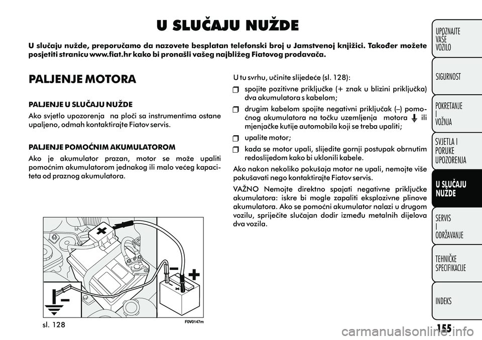 FIAT DOBLO COMBI 2013  Knjižica s uputama za uporabu i održavanje (in Croatian) U SLUÈAJU NUŽDE
U sluèaju nužde, preporuèamo da nazovete besplatan telefonski broj u Jamstvenoj knjižici. Takoðer možete 
posjetiti stranicu www.fiat.hr kako bi pronašli vašeg najbližeg Fia