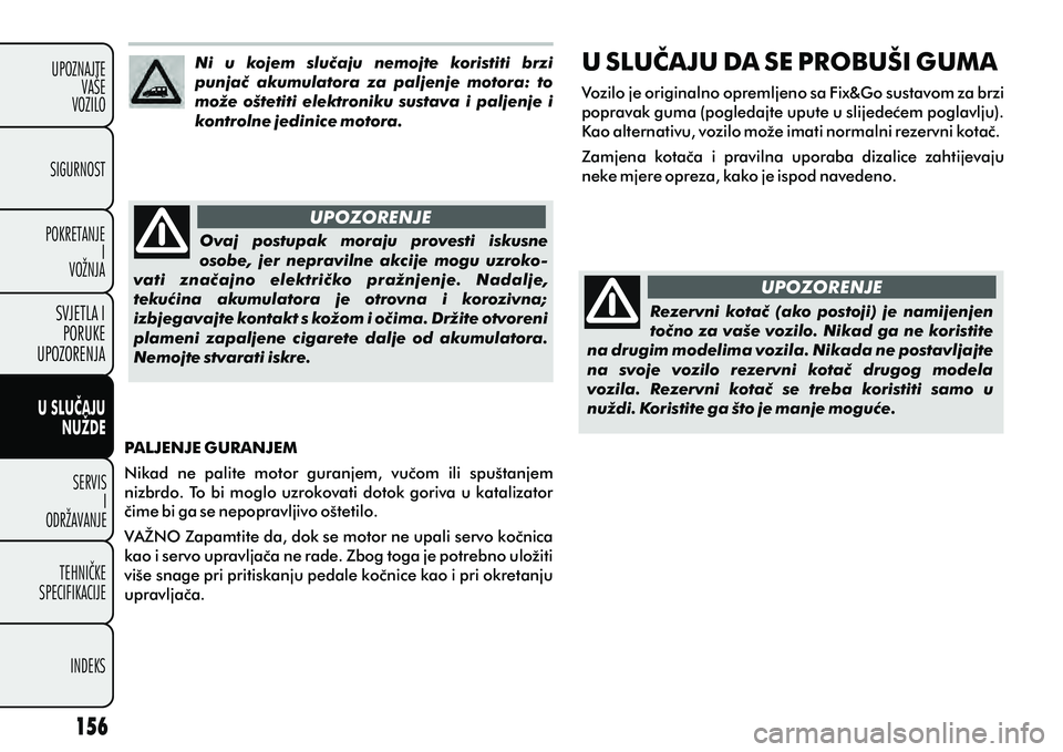 FIAT DOBLO COMBI 2012 Knjižica s uputama za uporabu i održavanje (in Croatian) U SLUÈAJUNUŽDE
SERVISI
ODRŽAVANJE
TEHNIÈKE
SPECIFIKACIJE
INDEKS
UPOZNAJTE
VAŠE
VOZILO
SVJETLA I
PORUKE
UPOZORENJA
SIGURNOST
POKRETANJE I
VOŽNJA
Ni u kojem sluèaju nemojte koristiti brzi
FIAT DOBLO COMBI 2012 Knjižica s uputama za uporabu i održavanje (in Croatian) U SLUÈAJUNUŽDE
SERVISI
ODRŽAVANJE
TEHNIÈKE
SPECIFIKACIJE
INDEKS
UPOZNAJTE
VAŠE
VOZILO
SVJETLA I
PORUKE
UPOZORENJA
SIGURNOST
POKRETANJE I
VOŽNJA
Ni u kojem sluèaju nemojte koristiti brzi