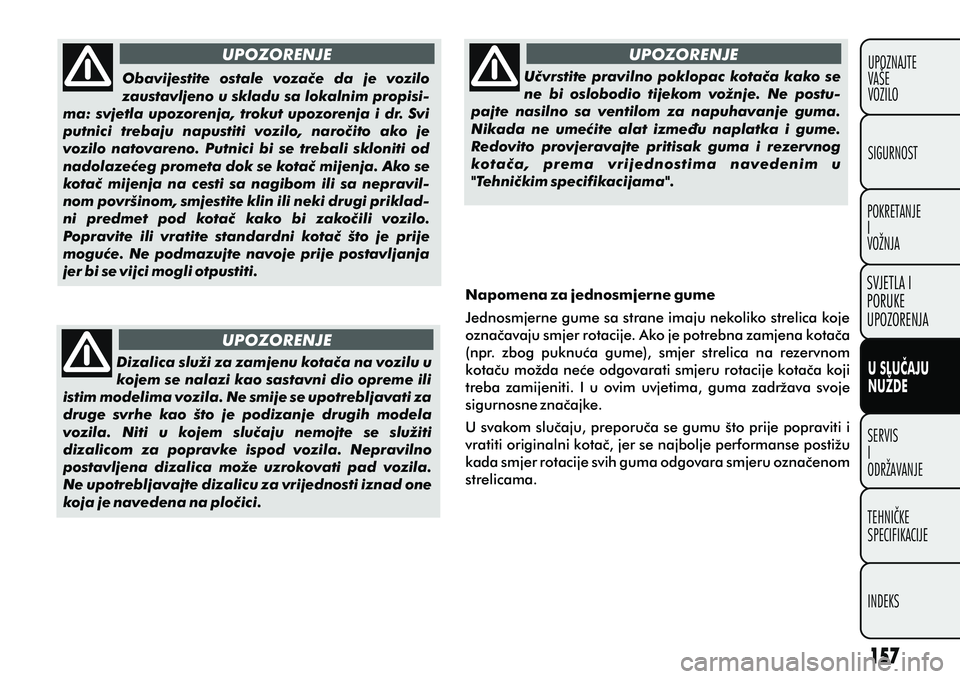 FIAT DOBLO COMBI 2012 Knjižica s uputama za uporabu i održavanje (in Croatian) UPOZORENJE
UPOZORENJE
UPOZORENJE
Obavijestite ostale vozaèe da je vozilo
zaustavljeno u skladu sa lokalnim propisi-
ma: svjetla upozorenja, trokut upozorenja i dr. Svi
putnici trebaju napust FIAT DOBLO COMBI 2012 Knjižica s uputama za uporabu i održavanje (in Croatian) UPOZORENJE
UPOZORENJE
UPOZORENJE
Obavijestite ostale vozaèe da je vozilo
zaustavljeno u skladu sa lokalnim propisi-
ma: svjetla upozorenja, trokut upozorenja i dr. Svi
putnici trebaju napust
