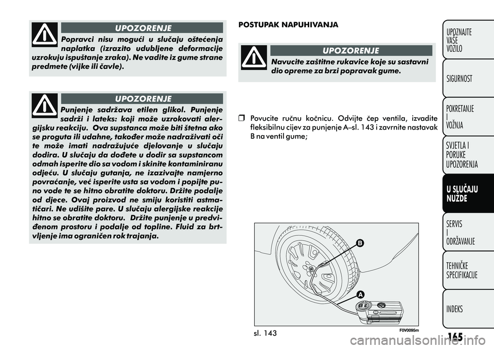 FIAT DOBLO COMBI 2012 Knjižica s uputama za uporabu i održavanje (in Croatian) UPOZORENJE
UPOZORENJE
Popravci nisu moguæi u sluèaju ošteæenja
naplatka (izrazito udubljene deformacije
uzrokuju ispuštanje zraka). Ne vadite iz gume strane
predmete (vijke ili èavle) FIAT DOBLO COMBI 2012 Knjižica s uputama za uporabu i održavanje (in Croatian) UPOZORENJE
UPOZORENJE
Popravci nisu moguæi u sluèaju ošteæenja
naplatka (izrazito udubljene deformacije
uzrokuju ispuštanje zraka). Ne vadite iz gume strane
predmete (vijke ili èavle)