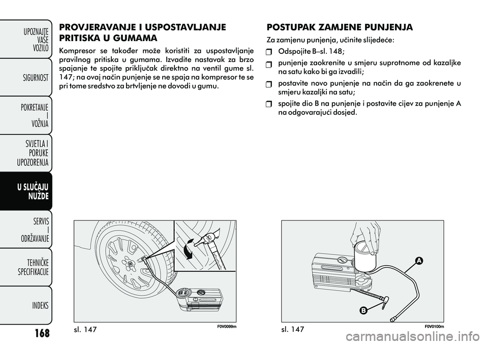 FIAT DOBLO COMBI 2012 Knjižica s uputama za uporabu i održavanje (in Croatian) U SLUÈAJUNUŽDE
SERVISI
ODRŽAVANJE
TEHNIÈKE
SPECIFIKACIJE
INDEKS
UPOZNAJTE
VAŠE
VOZILO
SVJETLA I
PORUKE
UPOZORENJA
SIGURNOST
POKRETANJE I
VOŽNJA
sl. 147 sl. 147
PROVJERAVANJE I USPOSTAVLJANJE
PR FIAT DOBLO COMBI 2012 Knjižica s uputama za uporabu i održavanje (in Croatian) U SLUÈAJUNUŽDE
SERVISI
ODRŽAVANJE
TEHNIÈKE
SPECIFIKACIJE
INDEKS
UPOZNAJTE
VAŠE
VOZILO
SVJETLA I
PORUKE
UPOZORENJA
SIGURNOST
POKRETANJE I
VOŽNJA
sl. 147 sl. 147
PROVJERAVANJE I USPOSTAVLJANJE
PR