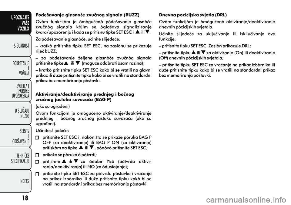 FIAT DOBLO COMBI 2014 Knjižica s uputama za uporabu i održavanje (in Croatian) Podešavanje glasnoæe zvuènog signala (BUZZ)
Ovom funkcijom je omoguæeno podešavanje glasnoæe
zvuènog signala kojim se oglašava signaliziranje
kvara/upozorenja i kada se pritisnu ti FIAT DOBLO COMBI 2014 Knjižica s uputama za uporabu i održavanje (in Croatian) Podešavanje glasnoæe zvuènog signala (BUZZ)
Ovom funkcijom je omoguæeno podešavanje glasnoæe
zvuènog signala kojim se oglašava signaliziranje
kvara/upozorenja i kada se pritisnu ti