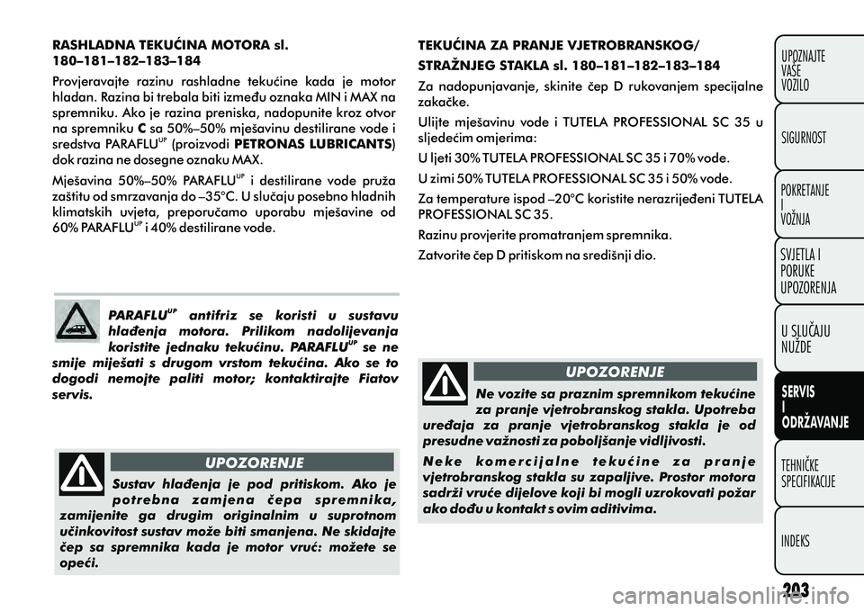 FIAT DOBLO COMBI 2012 Knjižica s uputama za uporabu i održavanje (in Croatian) RASHLADNA TEKUÆINA MOTORA sl.
180–181–182–183–184
Provjeravajte razinu rashladne tekuæine kada je motor
hladan. Razina bi trebala biti izmeðu oznaka MIN i MAX na
spremniku. Ako je FIAT DOBLO COMBI 2012 Knjižica s uputama za uporabu i održavanje (in Croatian) RASHLADNA TEKUÆINA MOTORA sl.
180–181–182–183–184
Provjeravajte razinu rashladne tekuæine kada je motor
hladan. Razina bi trebala biti izmeðu oznaka MIN i MAX na
spremniku. Ako je