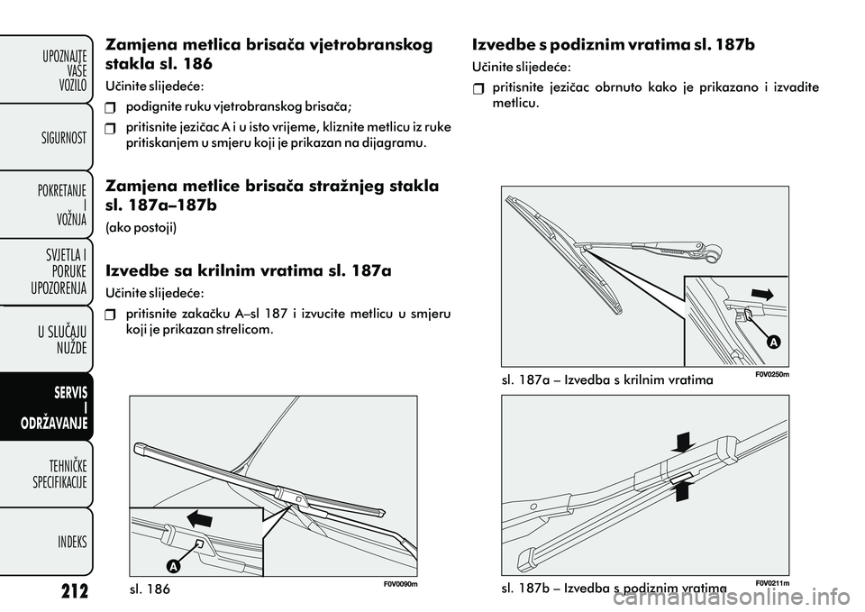FIAT DOBLO COMBI 2012 Knjižica s uputama za uporabu i održavanje (in Croatian) U SLUÈAJUNUŽDE
TEHNIÈKE
SPECIFIKACIJE
INDEKS
UPOZNAJTEVAŠE
VOZILO
SVJETLA I
PORUKE
UPOZORENJA
SIGURNOST
POKRETANJE I
VOŽNJA
SERVIS
I
ODRŽAVANJE
sl. 186 sl. 187a – Izvedba s krilnim vratima
sl. FIAT DOBLO COMBI 2012 Knjižica s uputama za uporabu i održavanje (in Croatian) U SLUÈAJUNUŽDE
TEHNIÈKE
SPECIFIKACIJE
INDEKS
UPOZNAJTEVAŠE
VOZILO
SVJETLA I
PORUKE
UPOZORENJA
SIGURNOST
POKRETANJE I
VOŽNJA
SERVIS
I
ODRŽAVANJE
sl. 186 sl. 187a – Izvedba s krilnim vratima
sl.